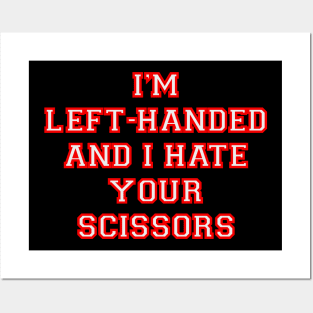 I’m left handed and I hate your scissors Posters and Art